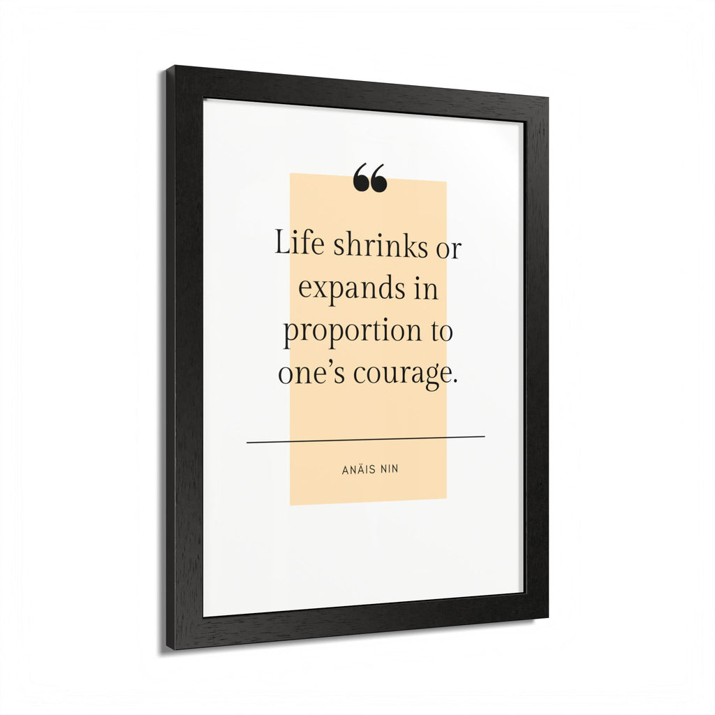 Life Shrinks or Expands in Proportion to One's Courage — Anaïs Nin Framed Poster