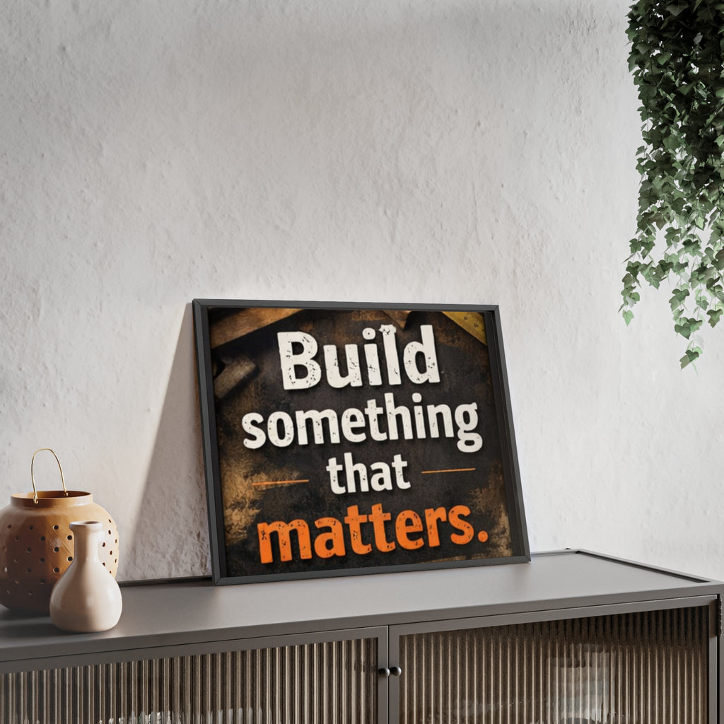 Build Something That Matters Framed Poster