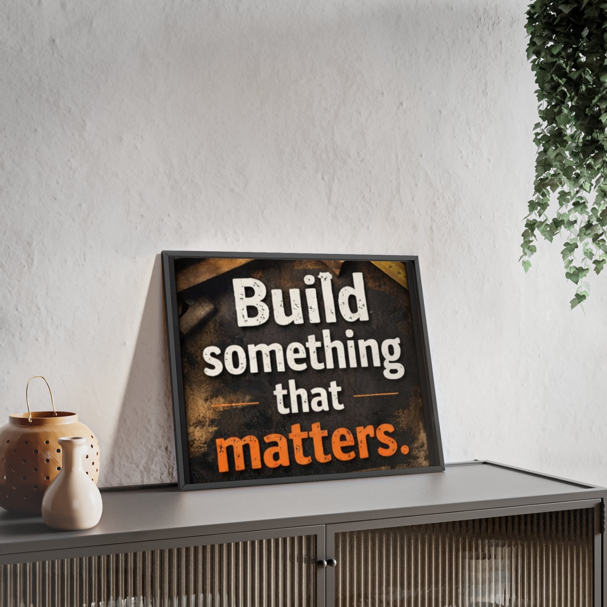 Build Something That Matters Framed Poster