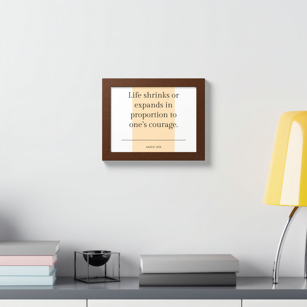 Life Shrinks or Expands in Proportion to One's Courage — Anaïs Nin Framed Poster