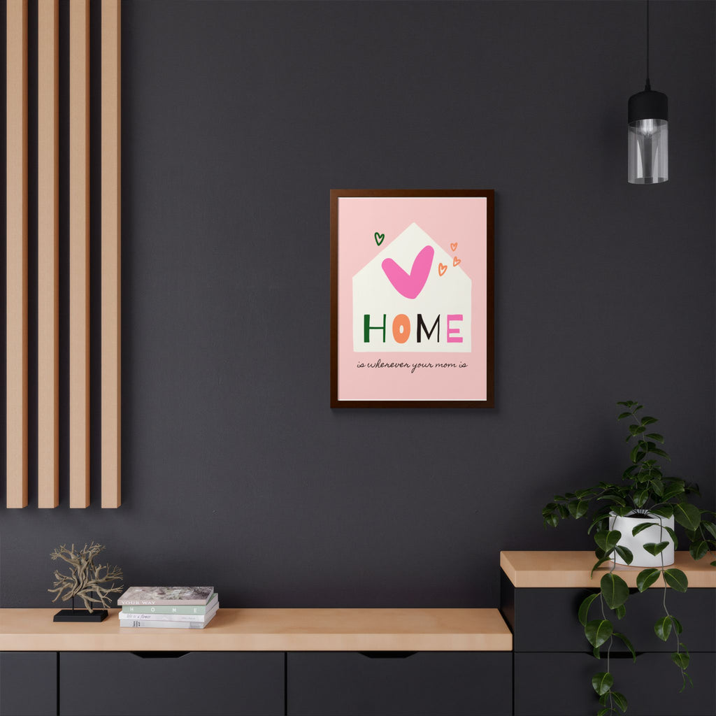 Home Is Wherever Your Mom Is - Framed Poster