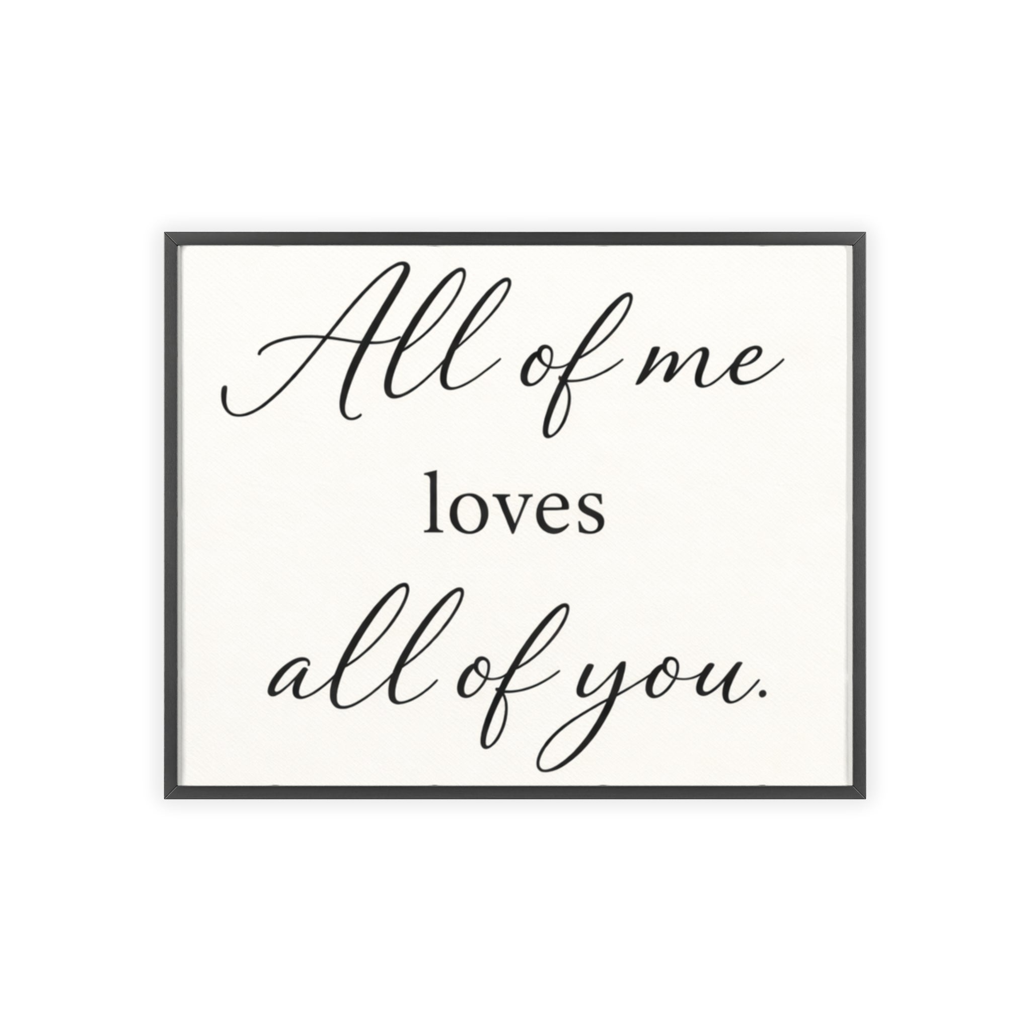 All of Me Loves All of You Framed Quote Poster