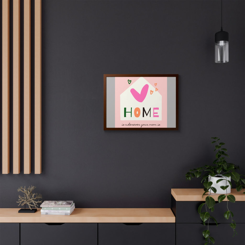 Home Is Wherever Your Mom Is - Framed Poster