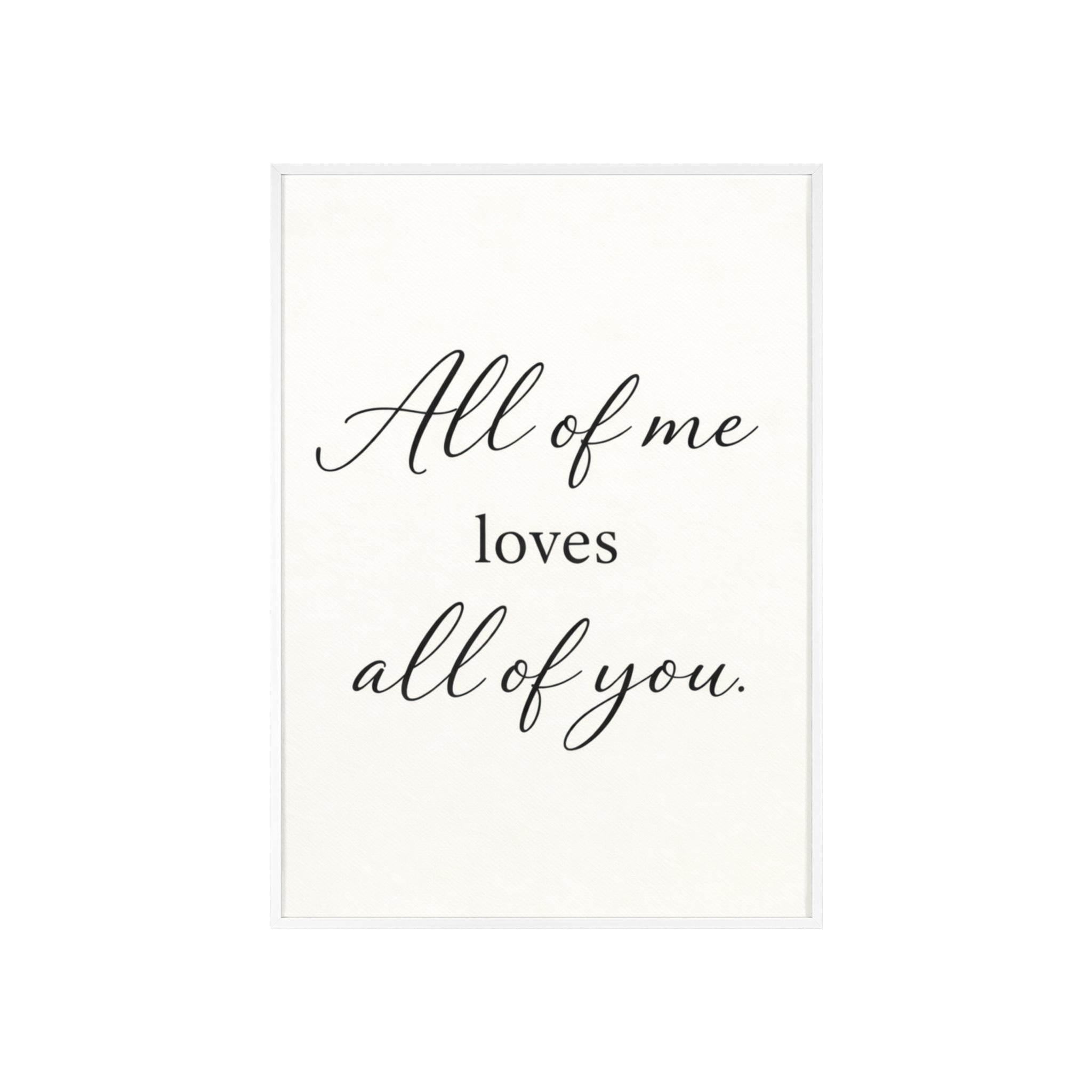 All of Me Loves All of You Framed Quote Poster