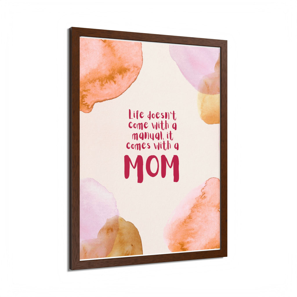 Life Doesn’t Come With a Manual It Comes With a Mom Framed Poster