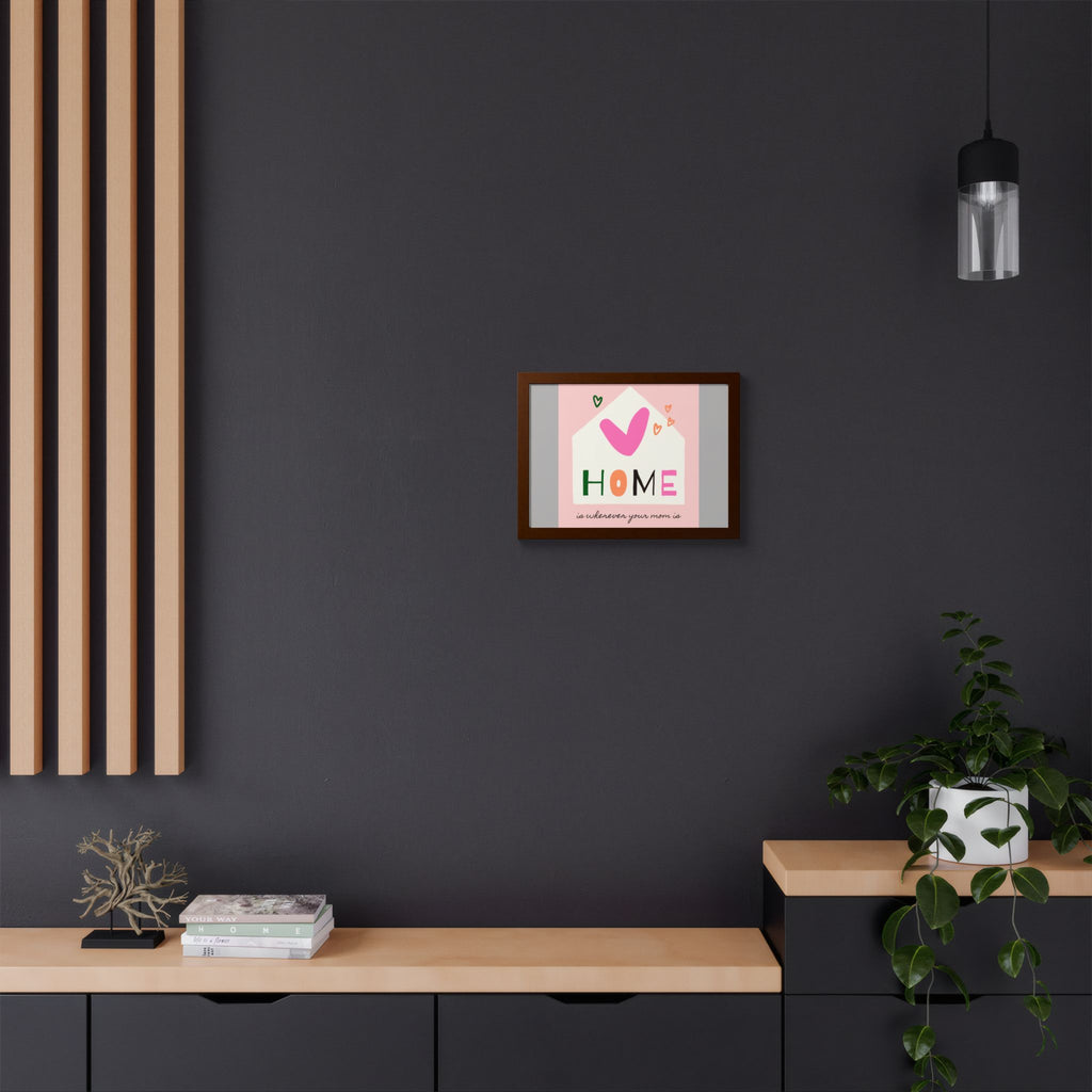 Home Is Wherever Your Mom Is - Framed Poster