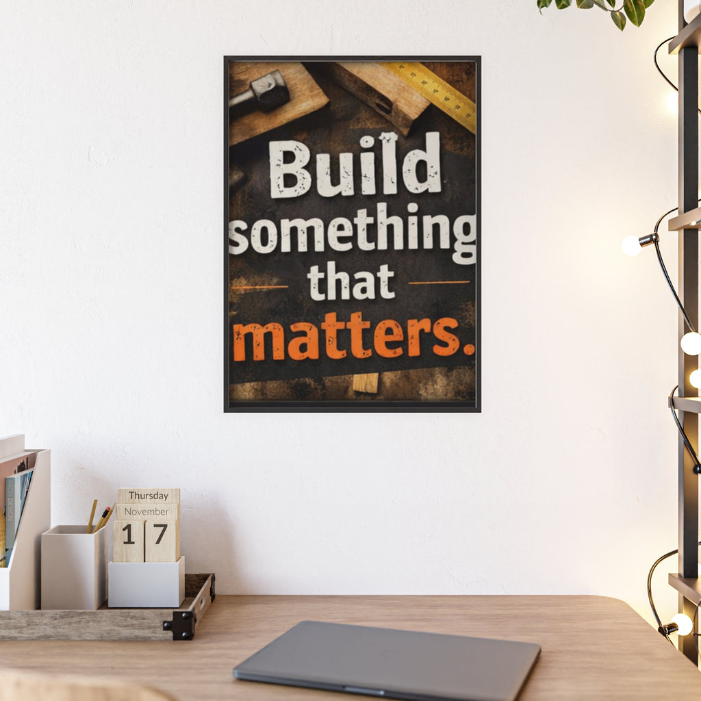 Build Something That Matters Framed Poster