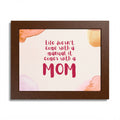 Life Doesn’t Come With a Manual It Comes With a Mom Framed Poster