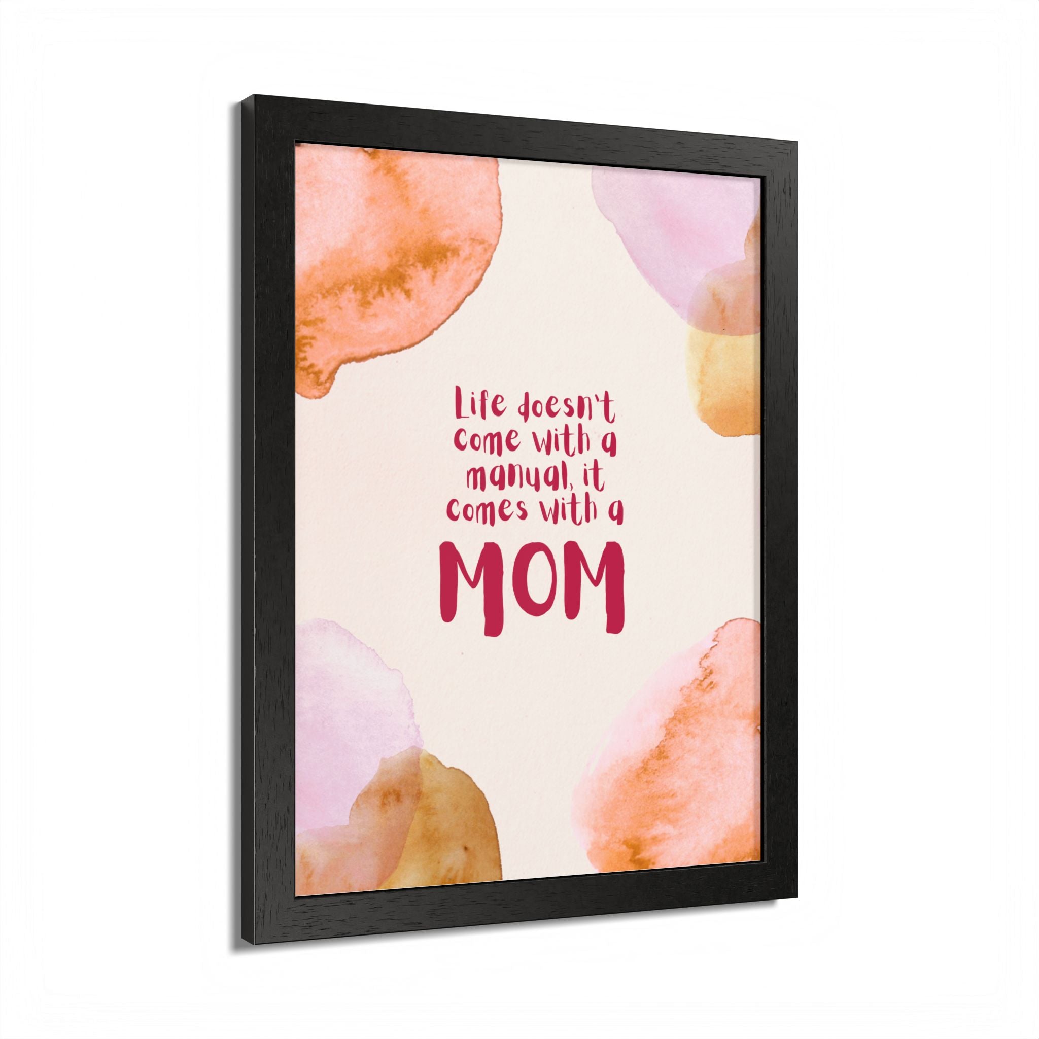 Life Doesn’t Come With a Manual It Comes With a Mom Framed Poster