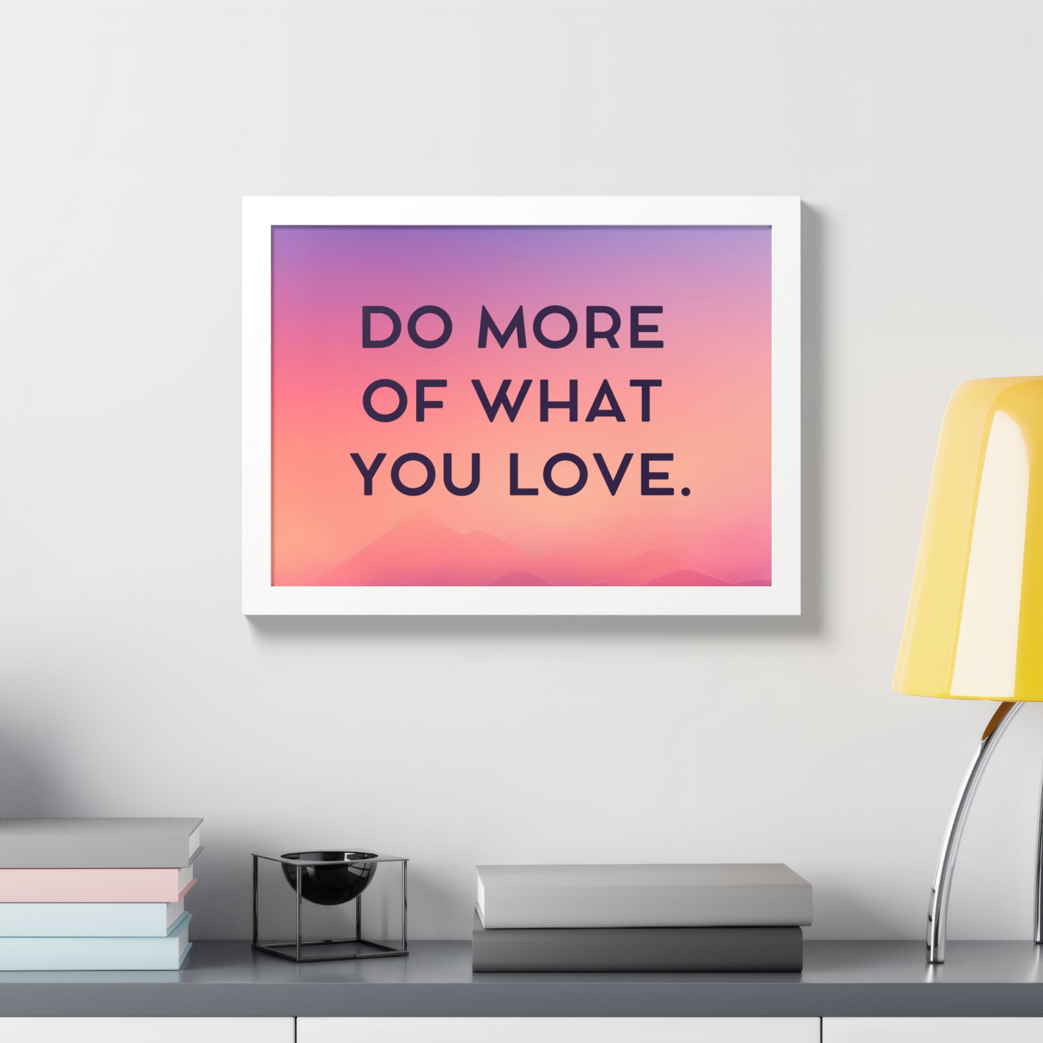 Do More Of What You Love Framed Poster