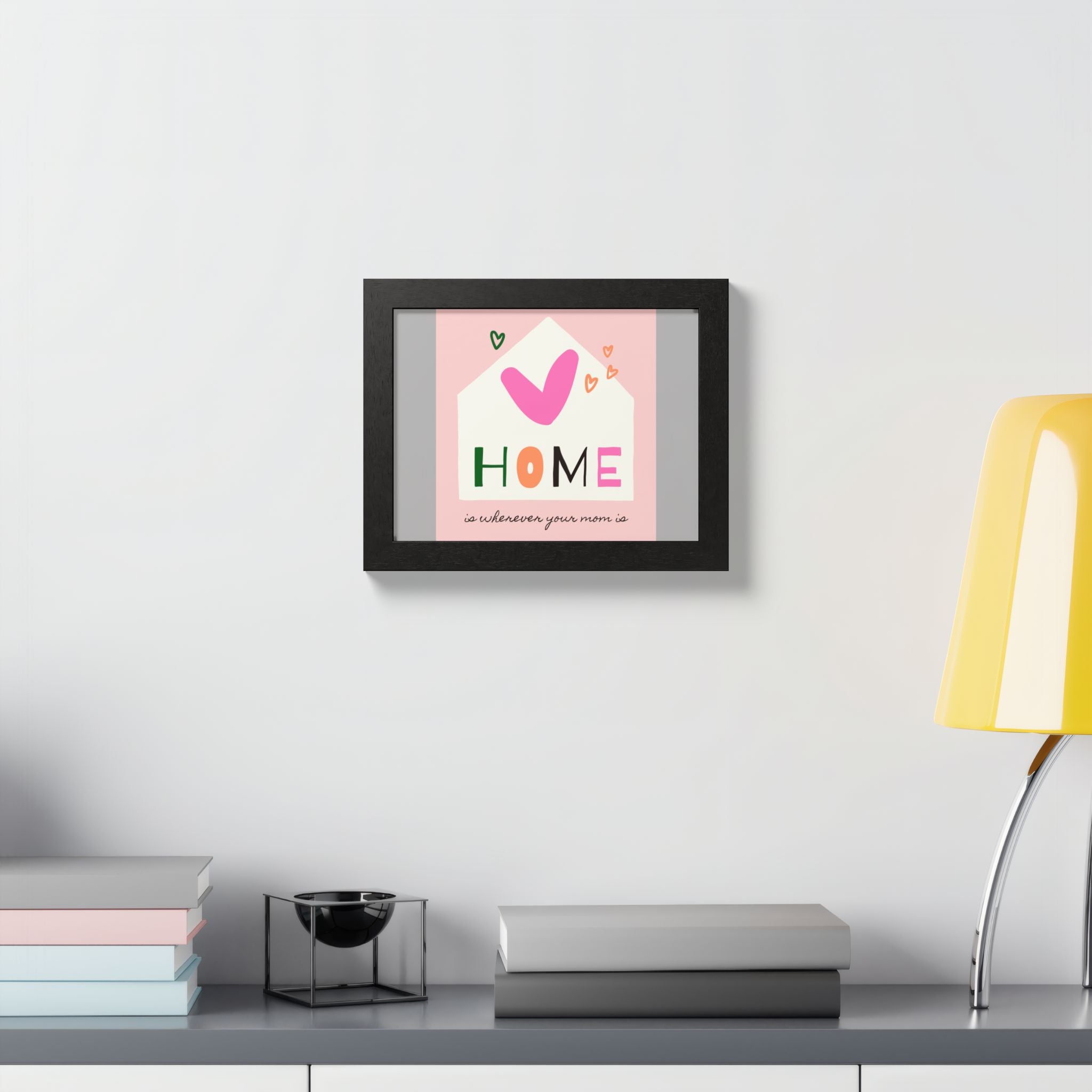 Home Is Wherever Your Mom Is - Framed Poster