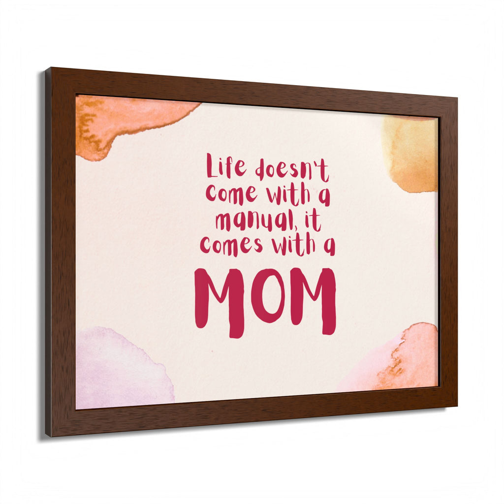Life Doesn’t Come With a Manual It Comes With a Mom Framed Poster