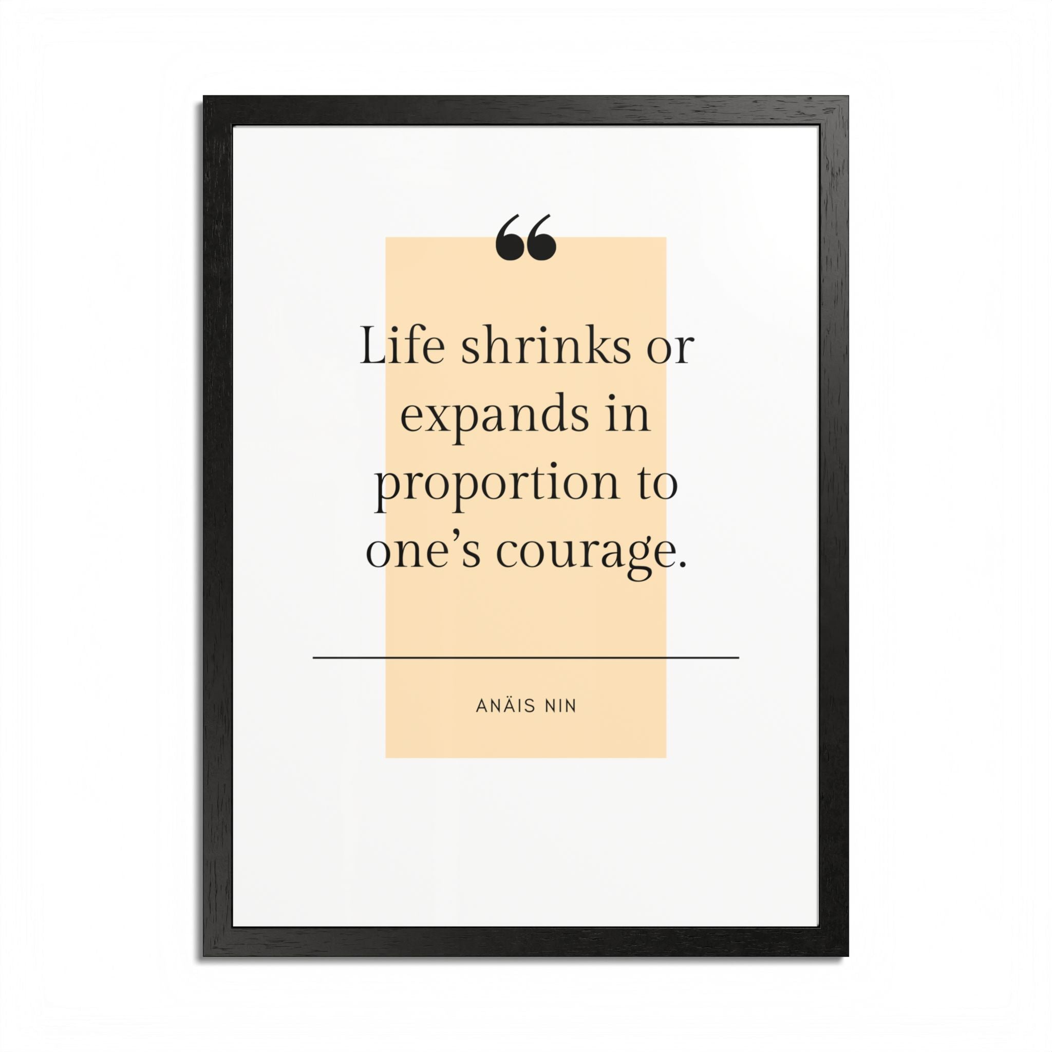 Life Shrinks or Expands in Proportion to One's Courage — Anaïs Nin Framed Poster