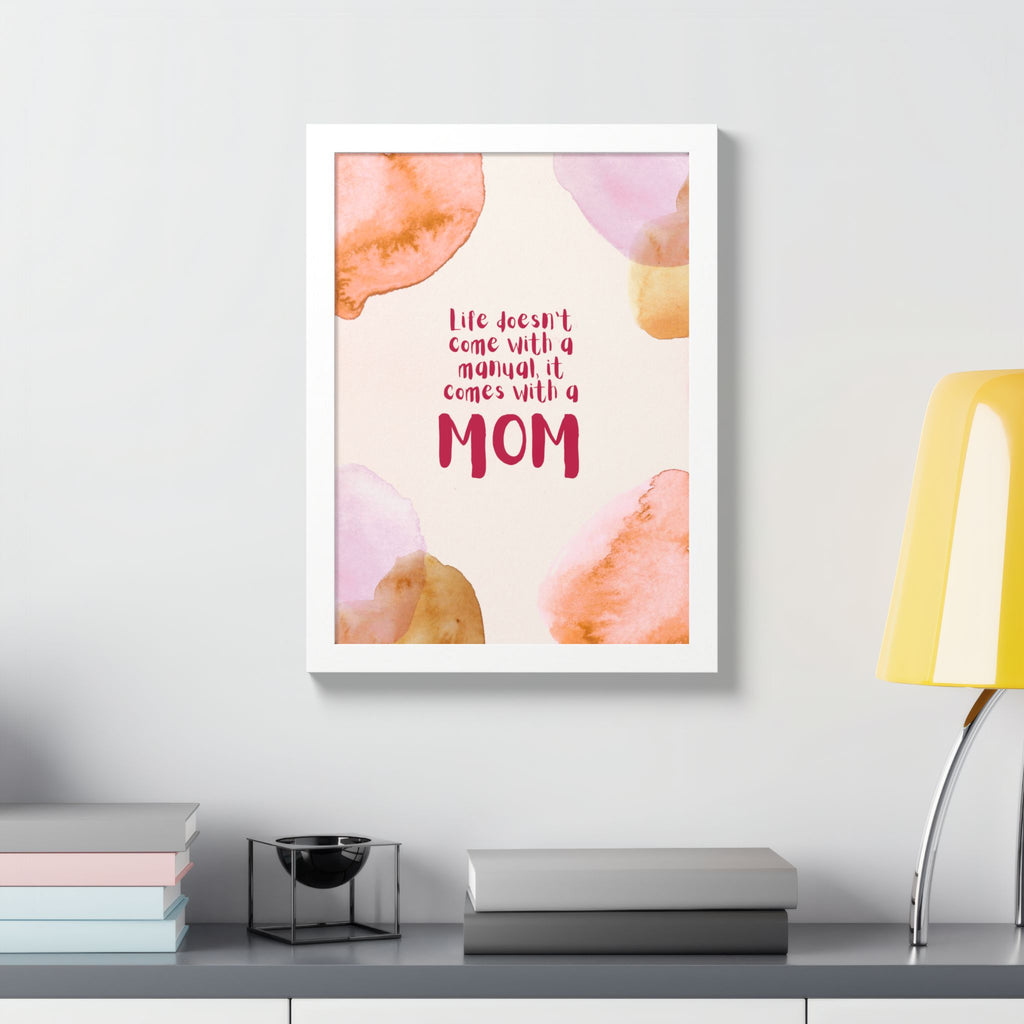 Life Doesn’t Come With a Manual It Comes With a Mom Framed Poster
