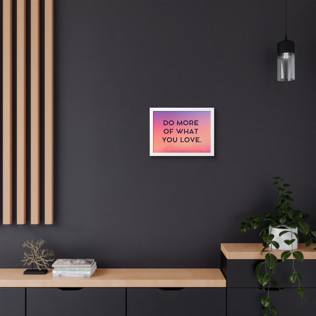 Do More Of What You Love Framed Poster