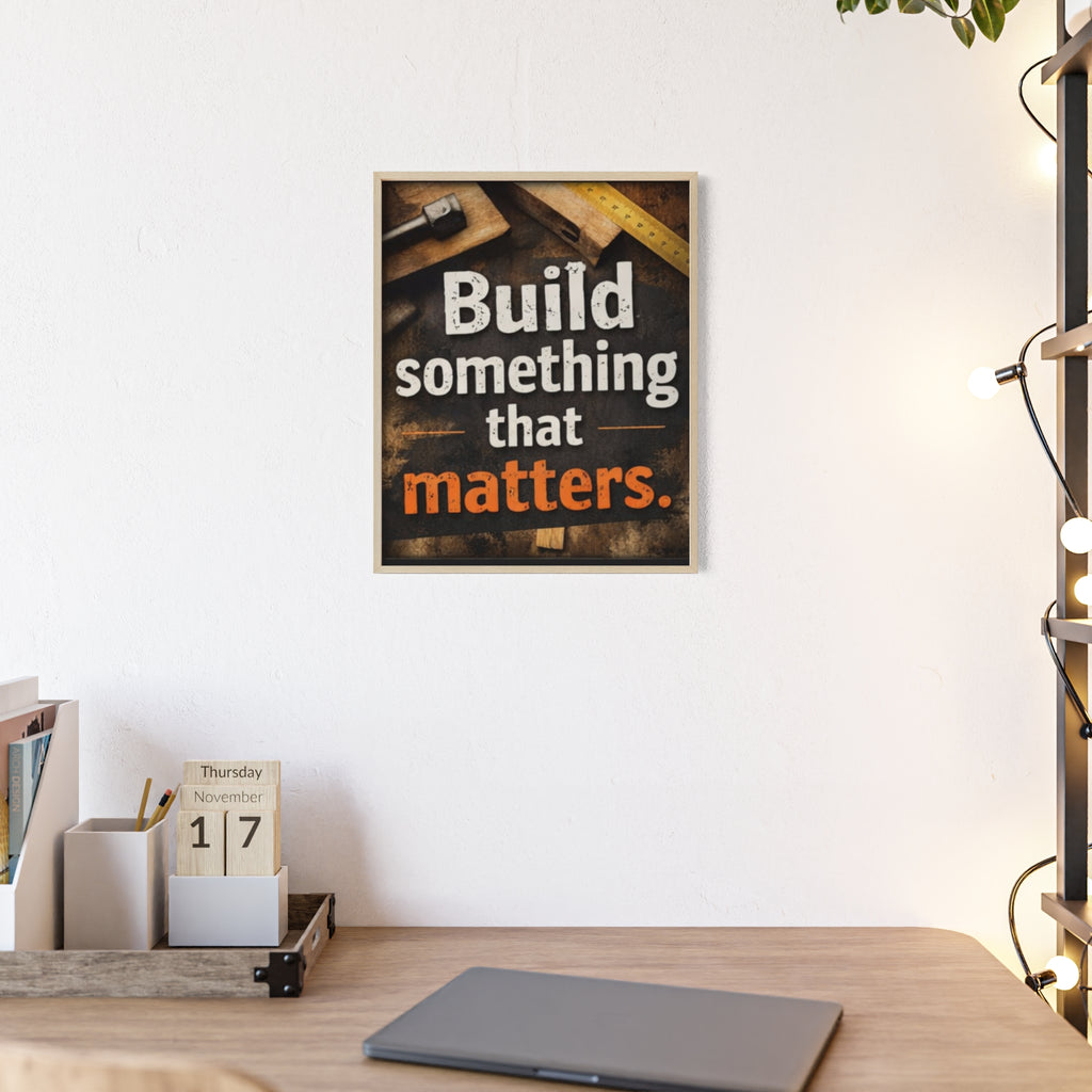 Build Something That Matters Framed Poster