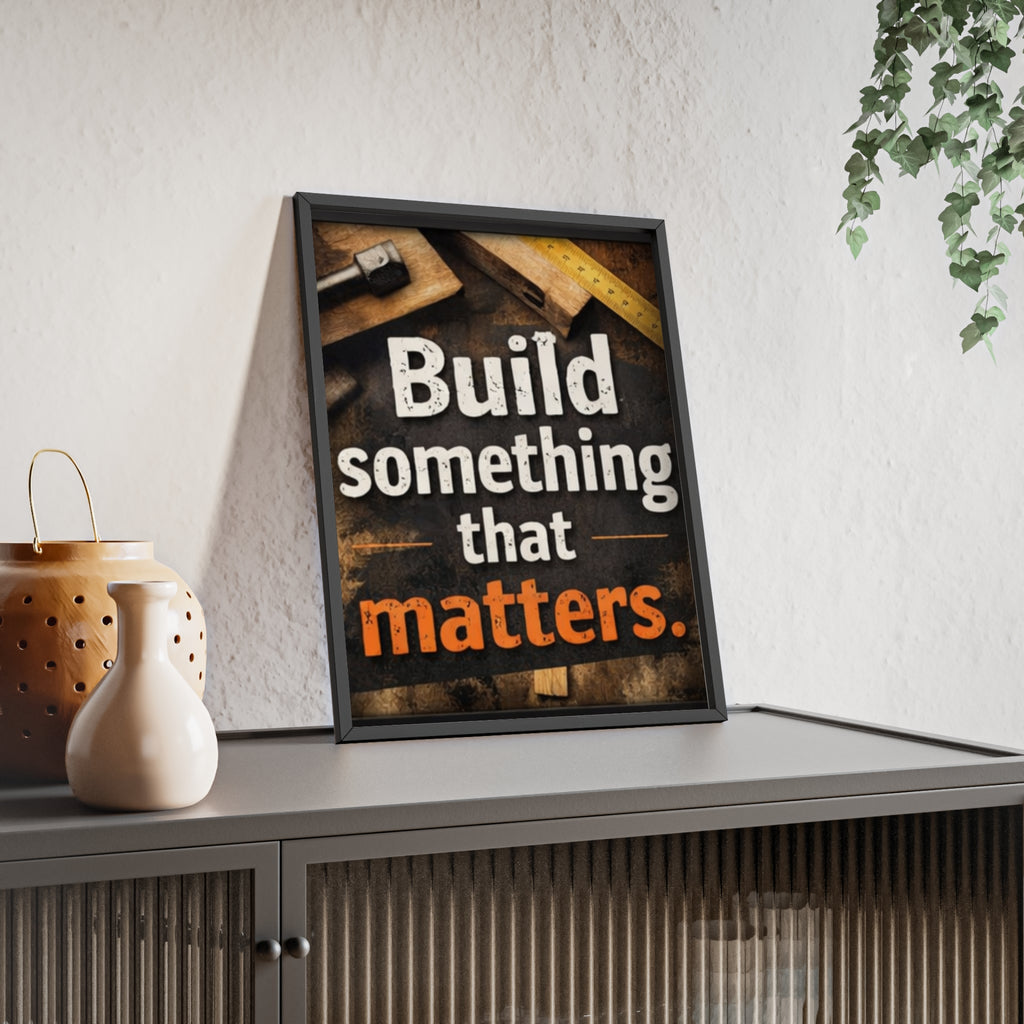 Build Something That Matters Framed Poster