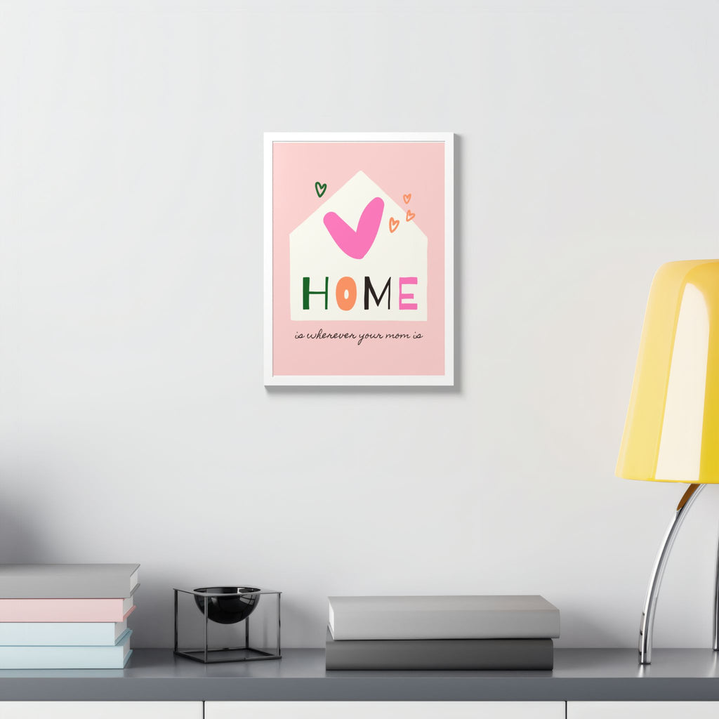 Home Is Wherever Your Mom Is - Framed Poster