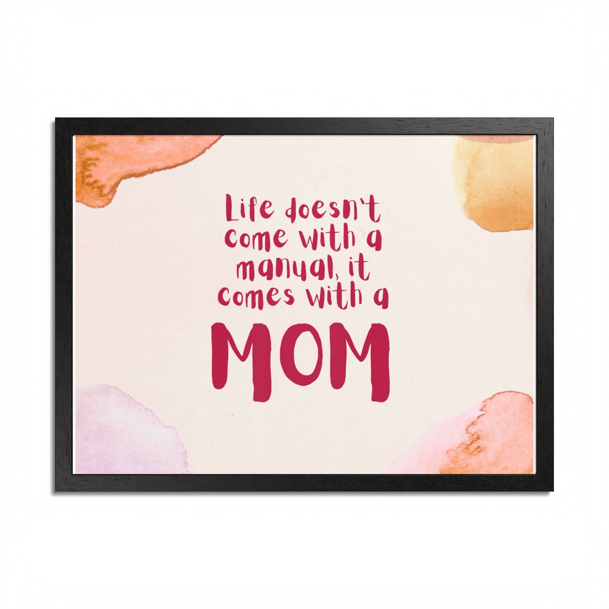 Life Doesn’t Come With a Manual It Comes With a Mom Framed Poster