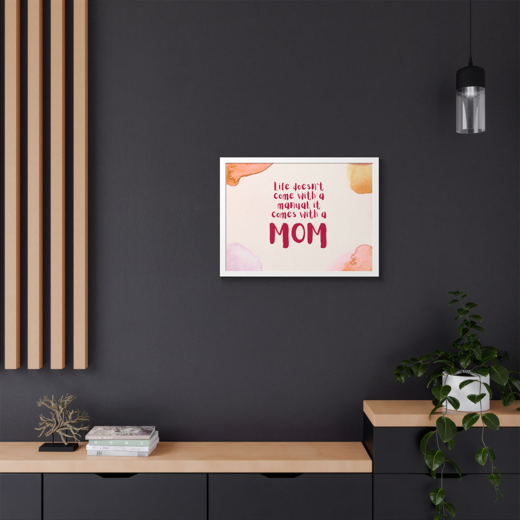 Life Doesn’t Come With a Manual It Comes With a Mom Framed Poster