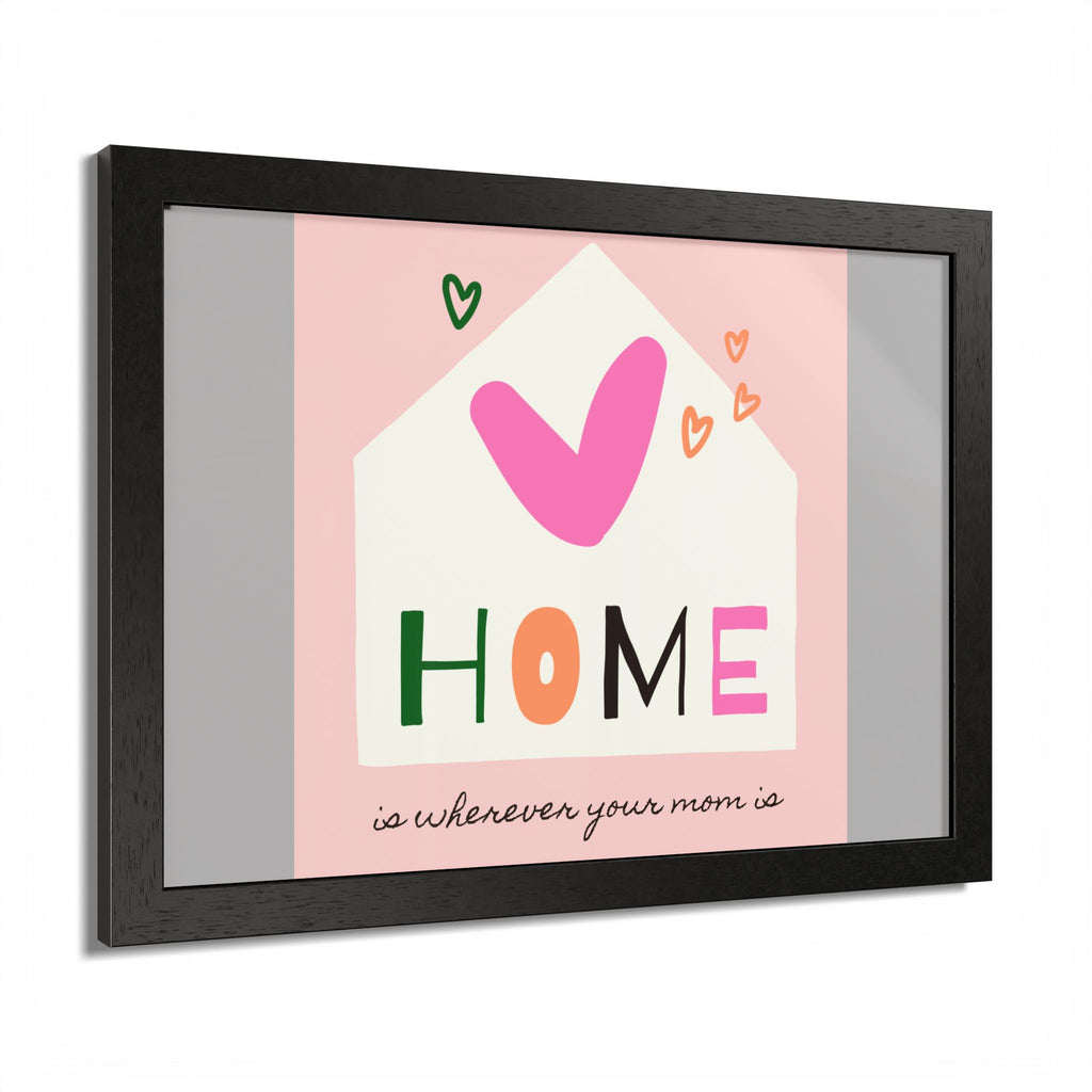 Home Is Wherever Your Mom Is - Framed Poster