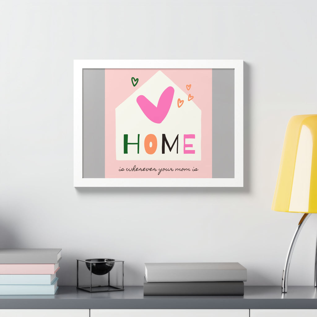 Home Is Wherever Your Mom Is - Framed Poster