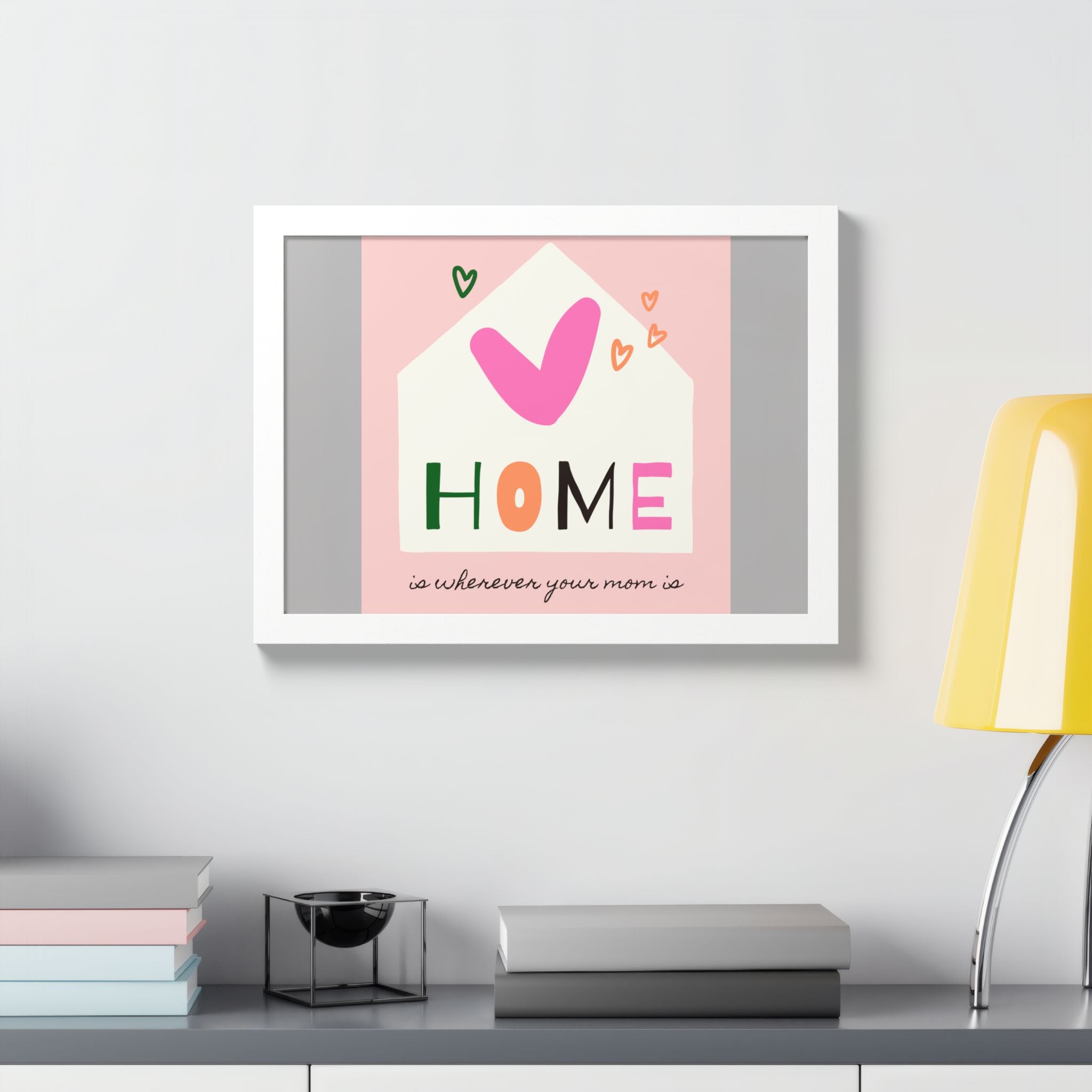 Home Is Wherever Your Mom Is - Framed Poster