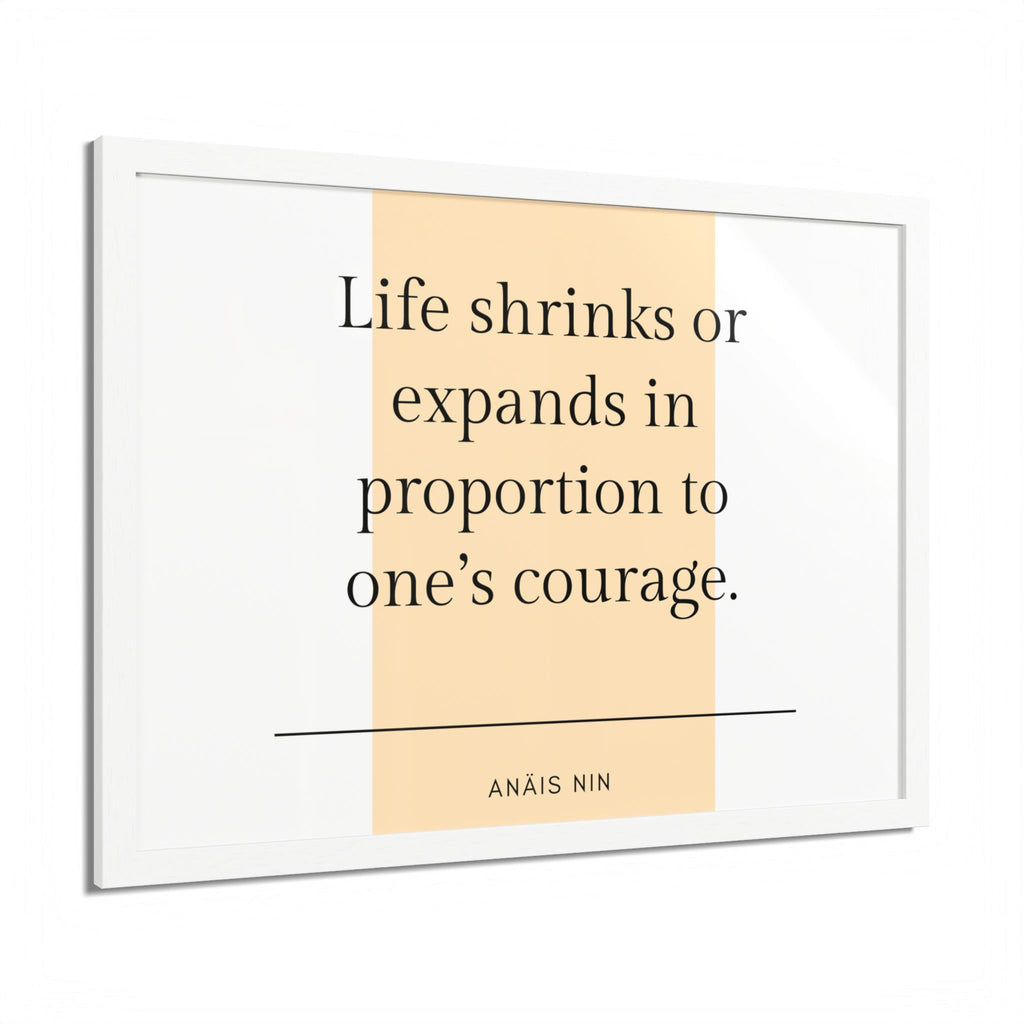 Life Shrinks or Expands in Proportion to One's Courage — Anaïs Nin Framed Poster