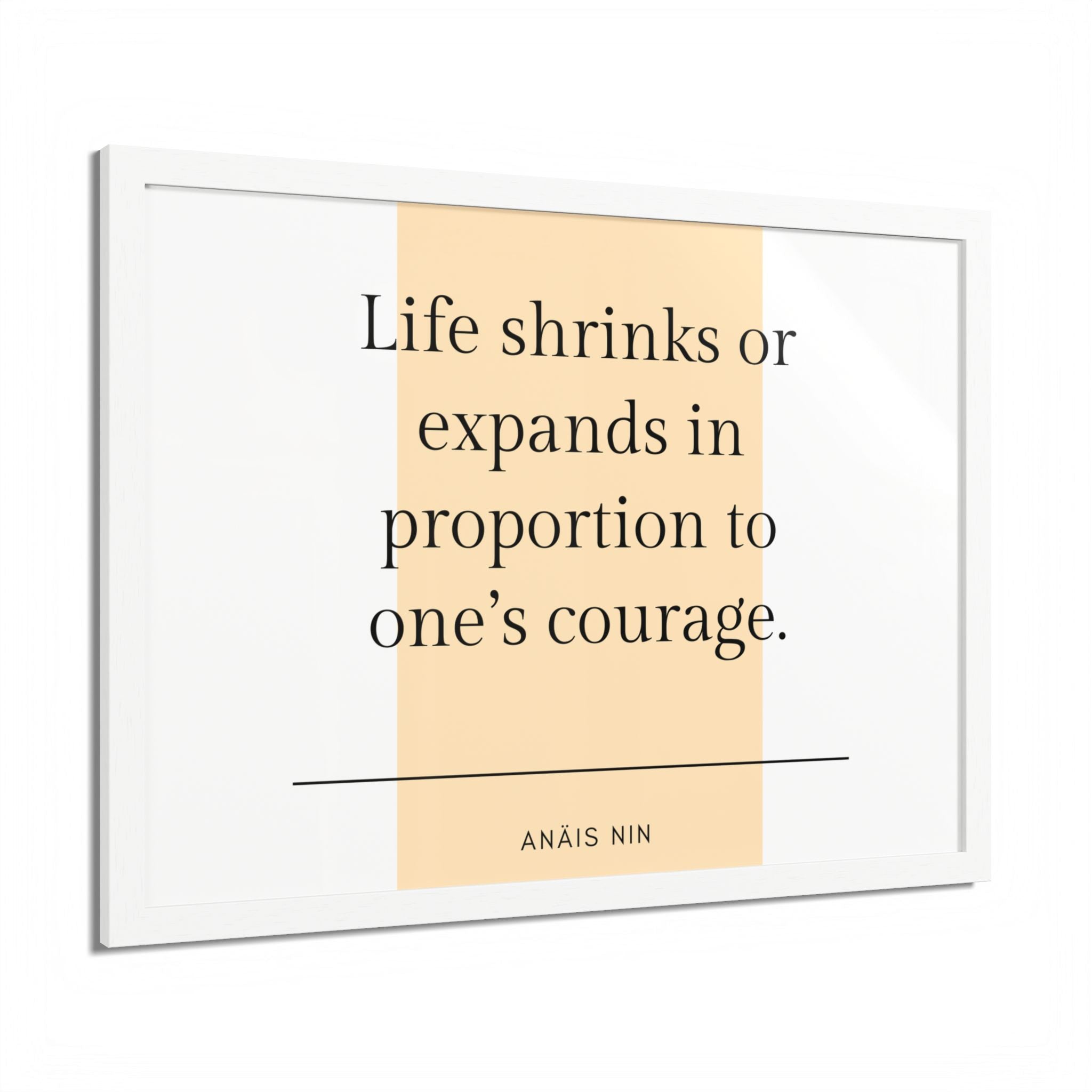 Life Shrinks or Expands in Proportion to One's Courage — Anaïs Nin Framed Poster