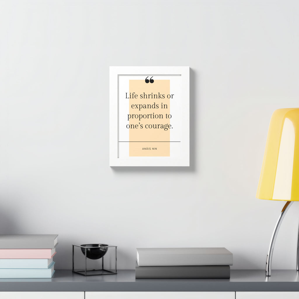 Life Shrinks or Expands in Proportion to One's Courage — Anaïs Nin Framed Poster