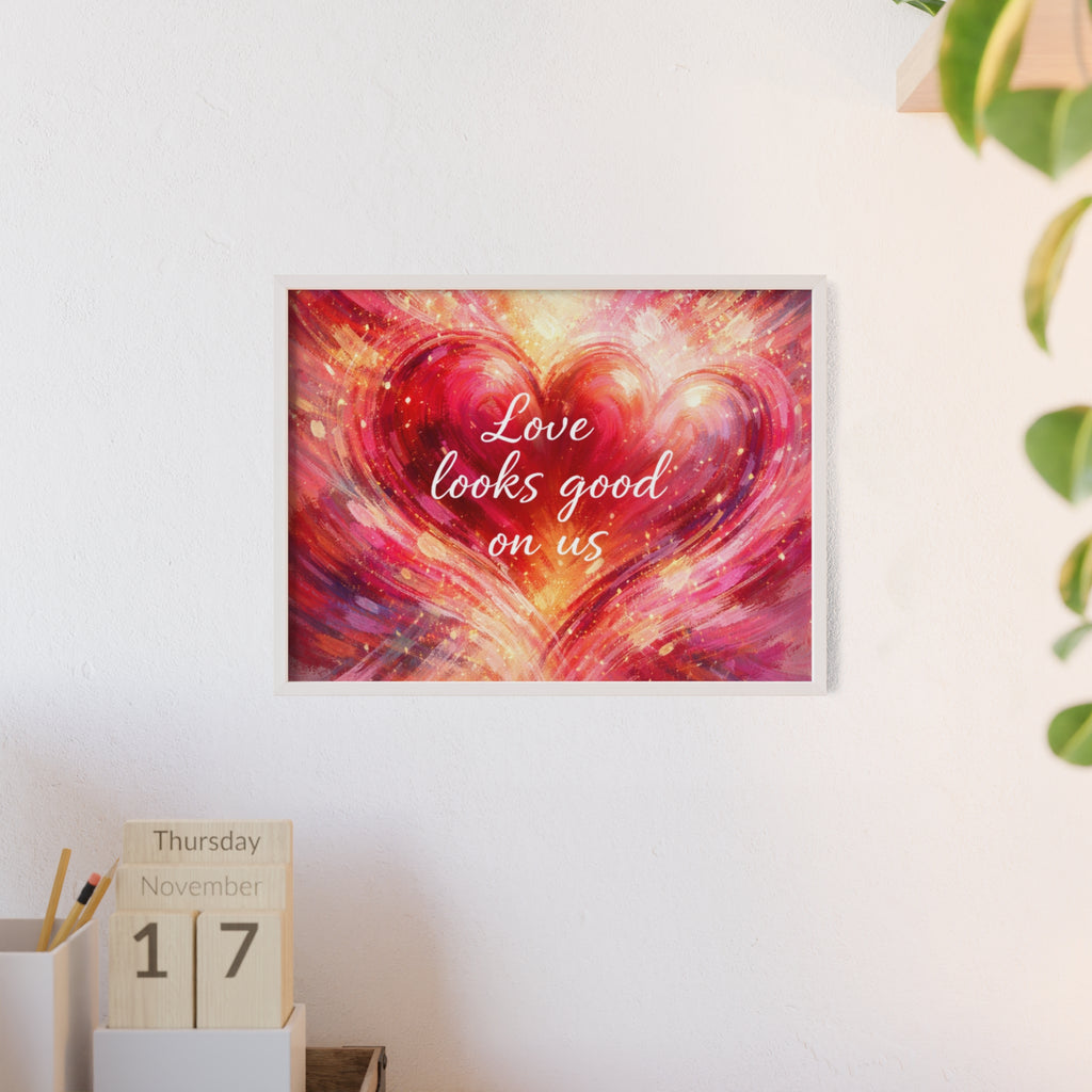 Love Looks Good on Us Romantic Wall Art Framed Heart Poster