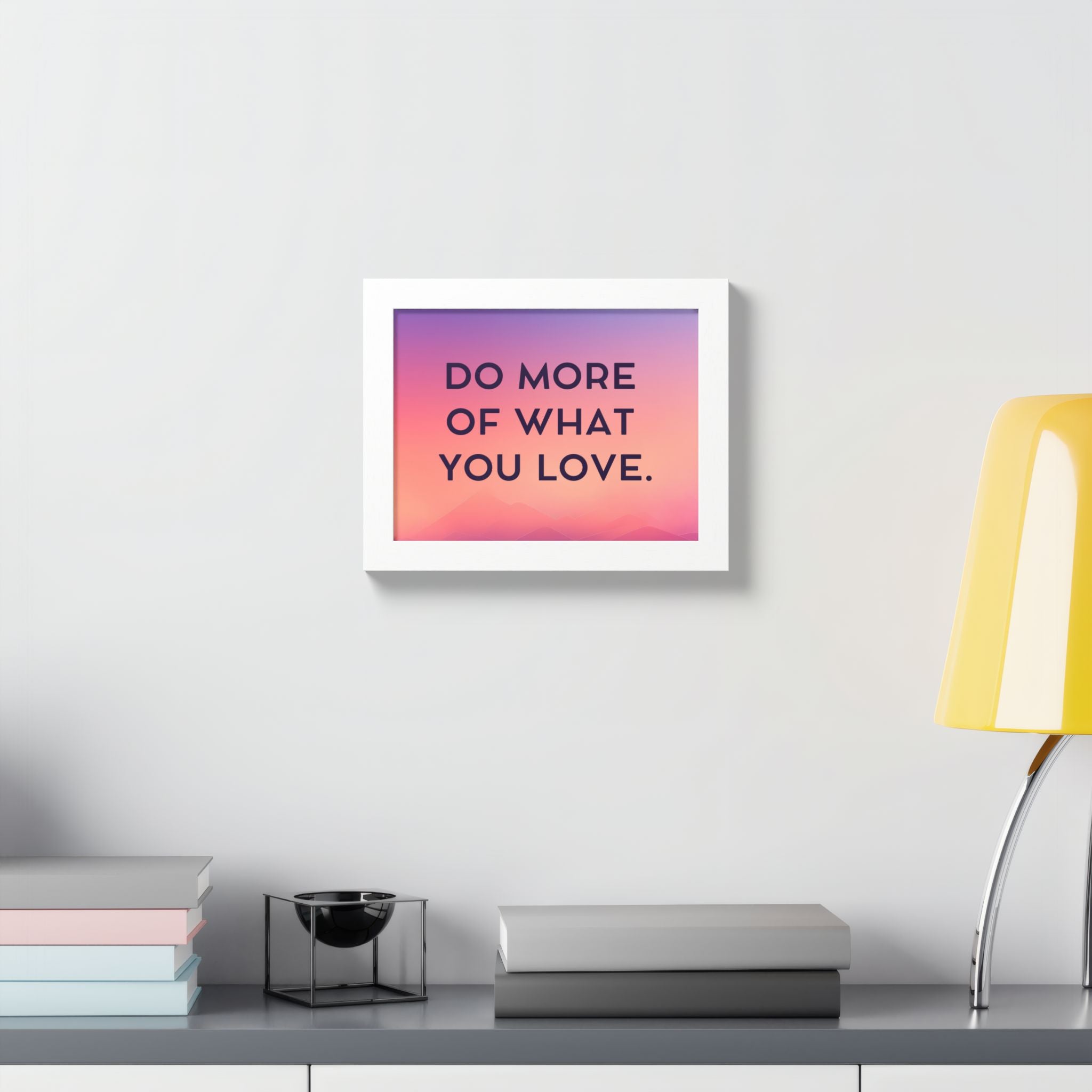 Do More Of What You Love Framed Poster
