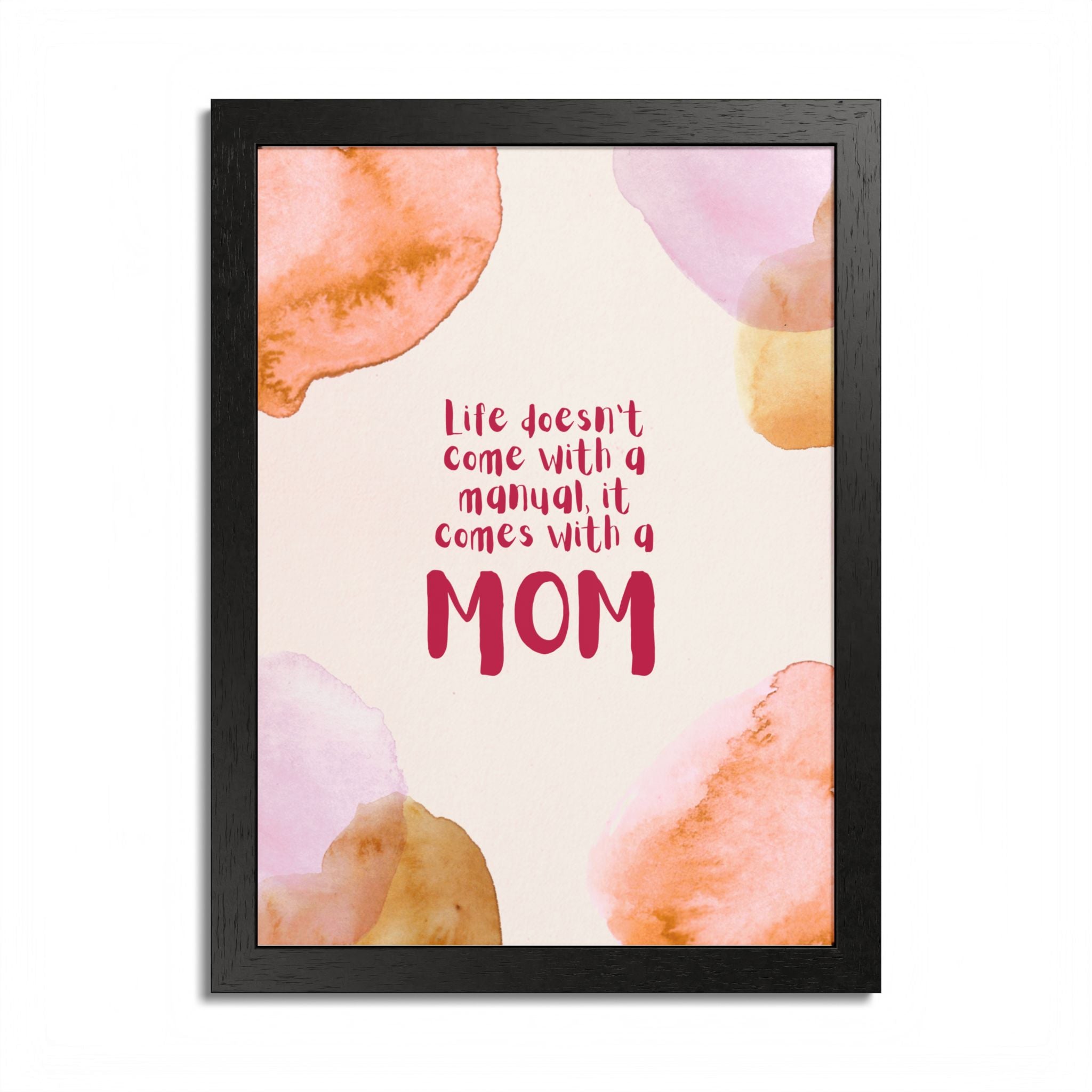 Life Doesn’t Come With a Manual It Comes With a Mom Framed Poster