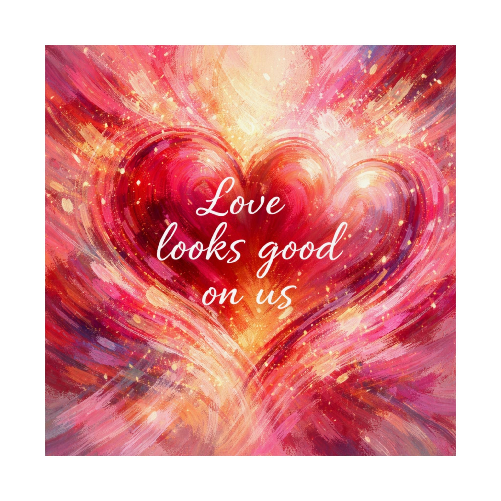 Love Looks Good On Us Matte Poster Romantic Heart Wall Art