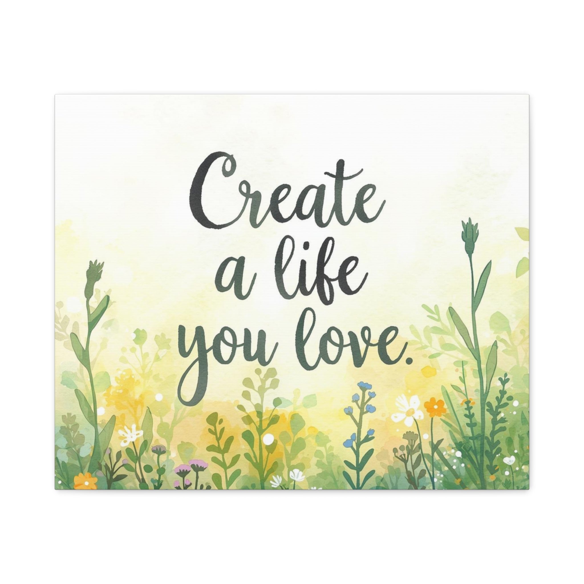 Create a Life You Love Inspirational Floral Matte Canvas Wall Art