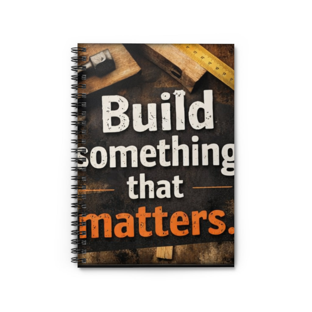 Build Something That Matters Spiral Notebook