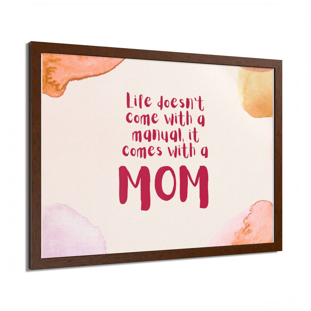 Life Doesn’t Come With a Manual It Comes With a Mom Framed Poster