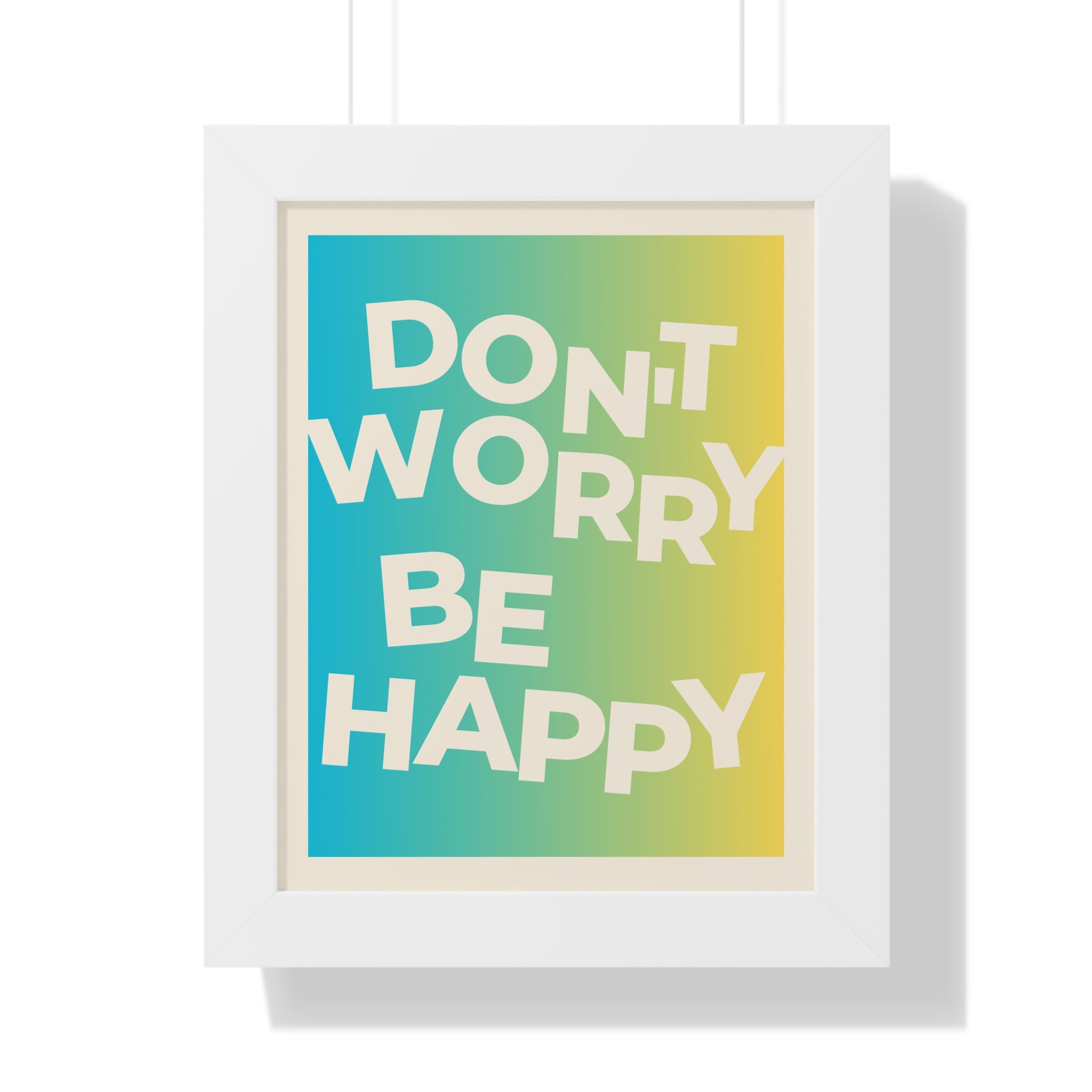 Don’t Worry Be Happy Framed Poster