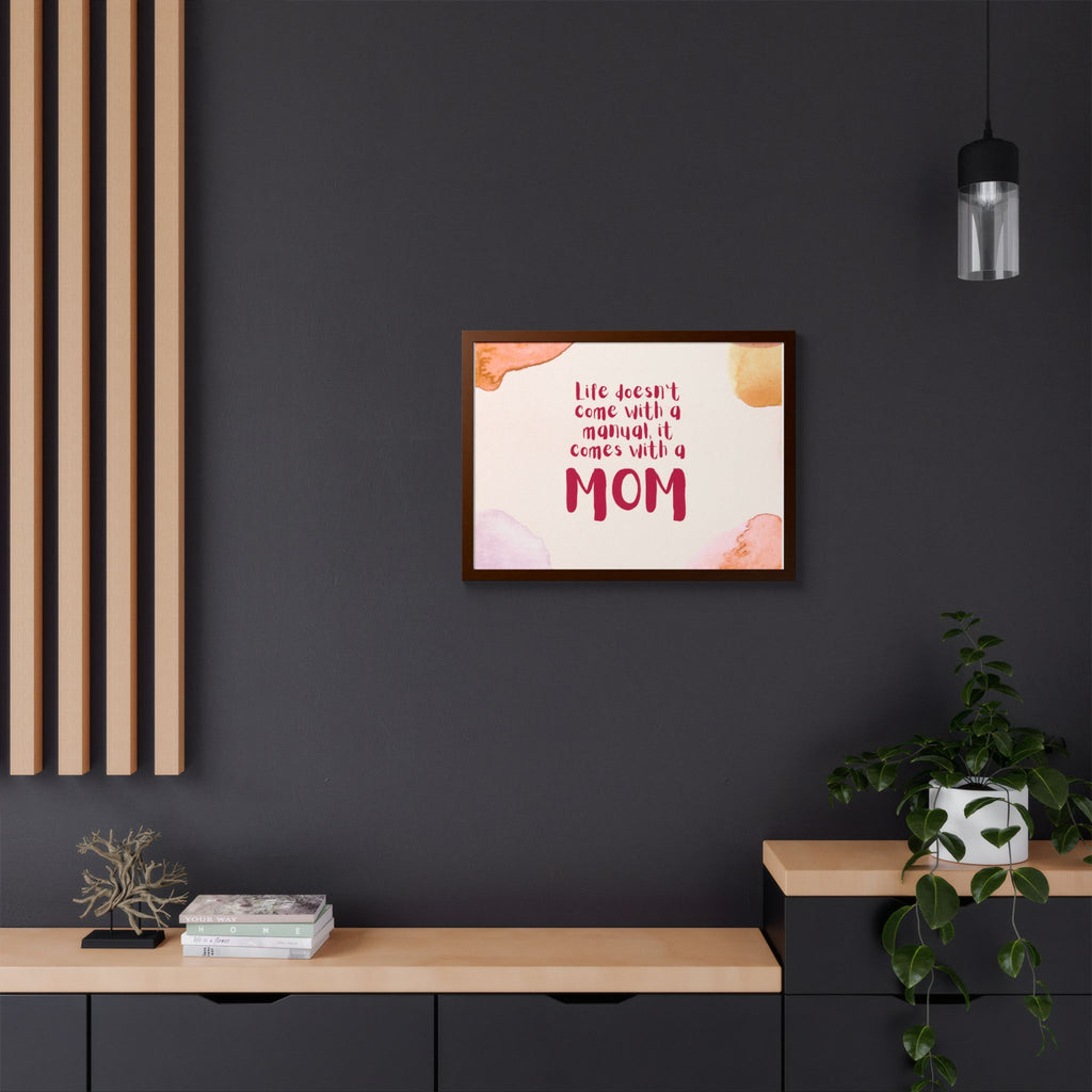 Life Doesn’t Come With a Manual It Comes With a Mom Framed Poster