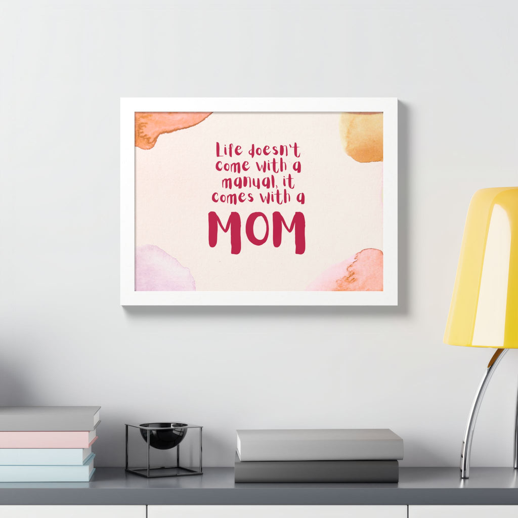 Life Doesn’t Come With a Manual It Comes With a Mom Framed Poster