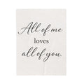 All of Me Loves All of You Velveteen Plush Blanket