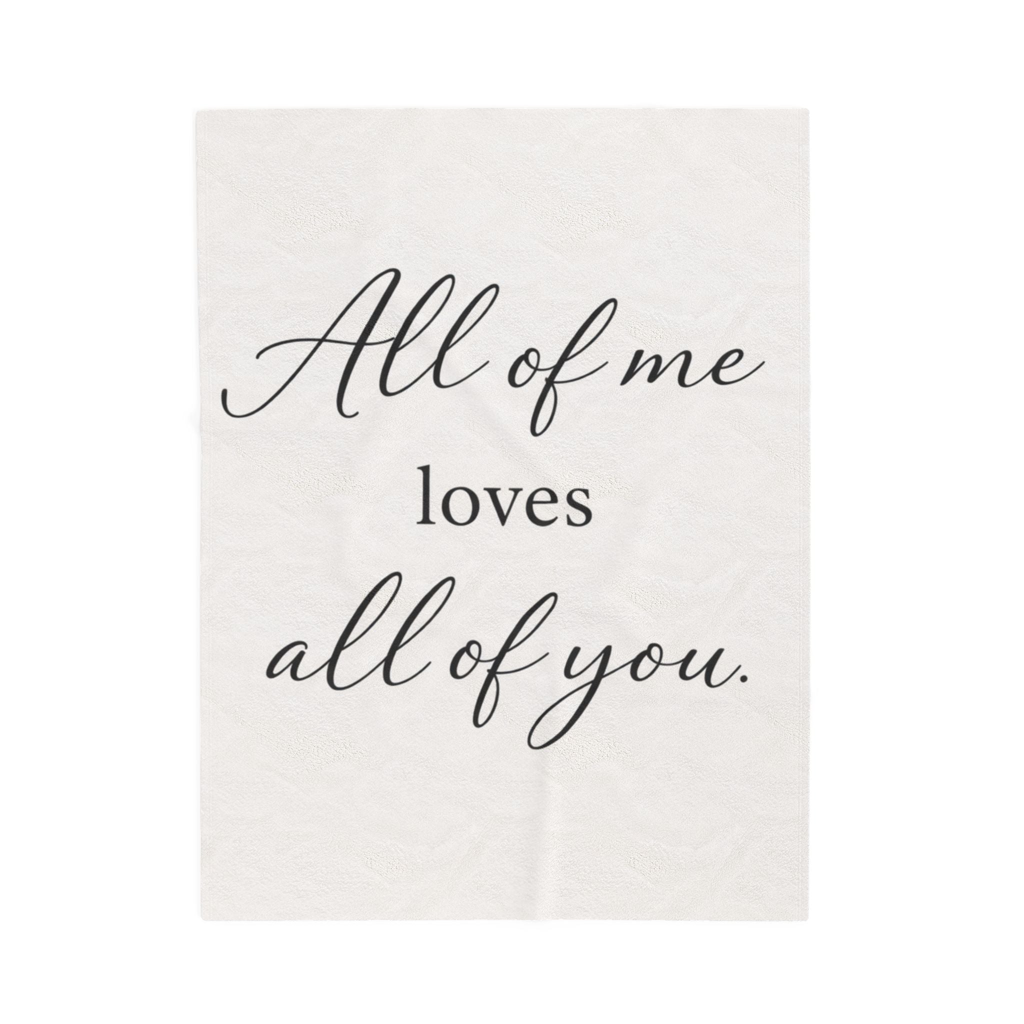 All of Me Loves All of You Velveteen Plush Blanket