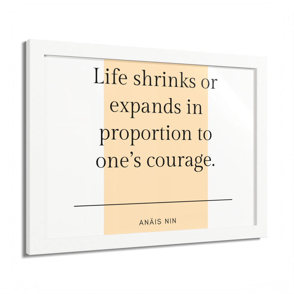Life Shrinks or Expands in Proportion to One's Courage — Anaïs Nin Framed Poster