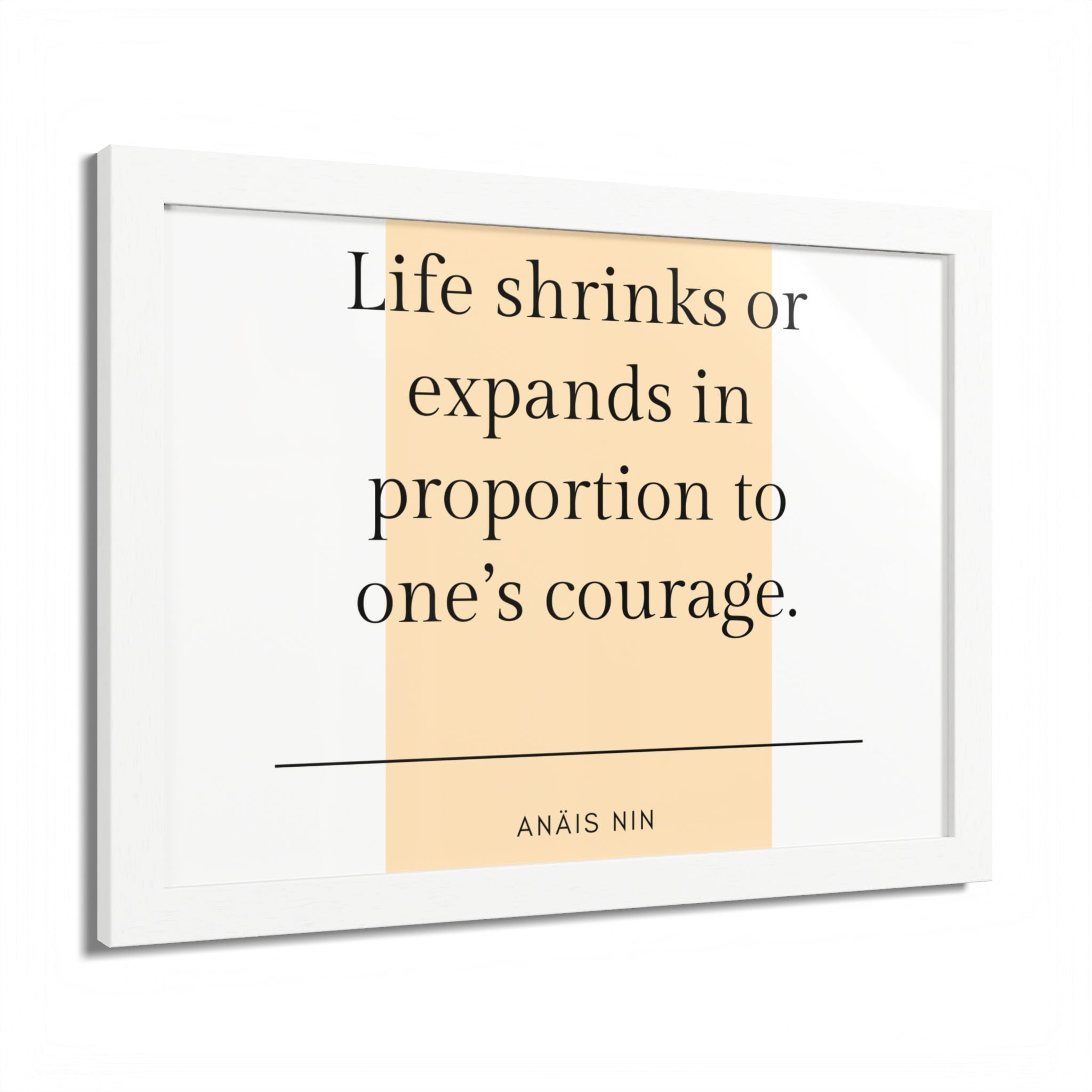 Life Shrinks or Expands in Proportion to One's Courage — Anaïs Nin Framed Poster
