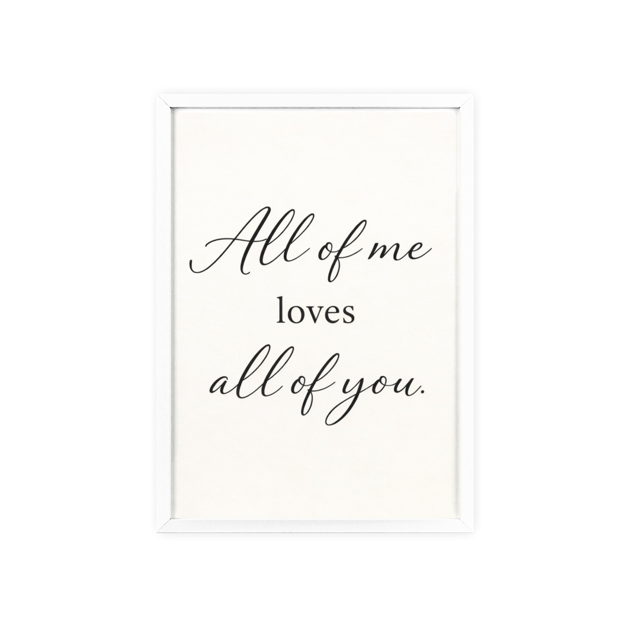 All of Me Loves All of You Framed Quote Poster