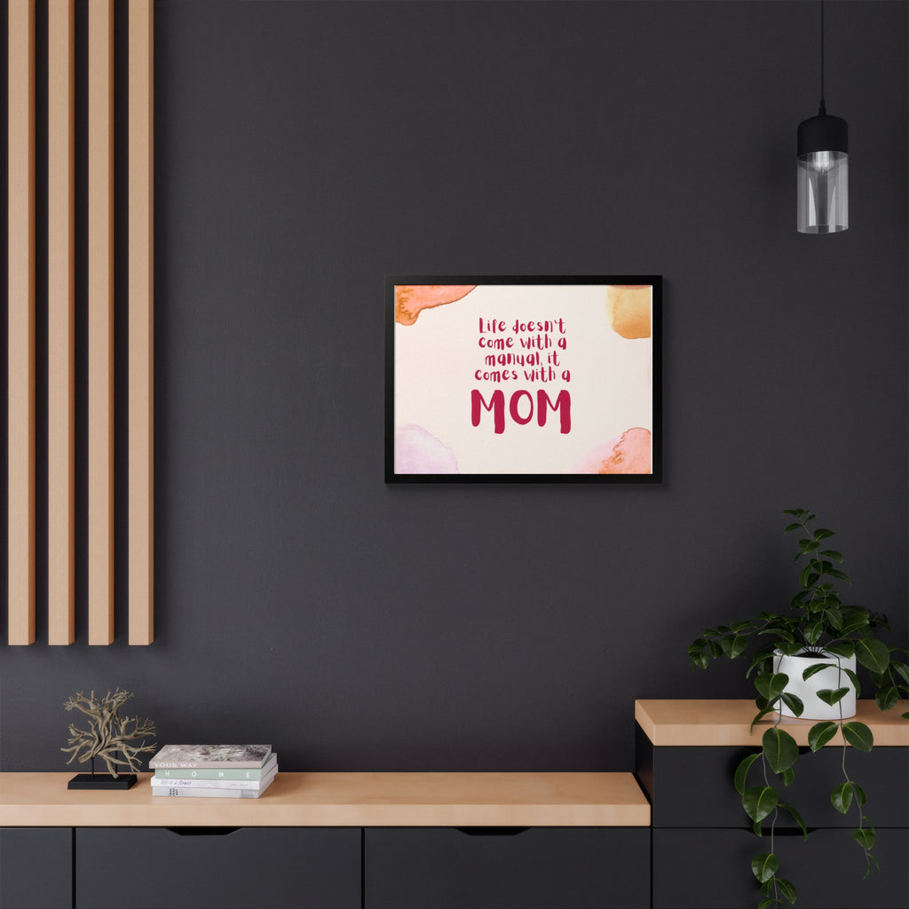 Life Doesn’t Come With a Manual It Comes With a Mom Framed Poster
