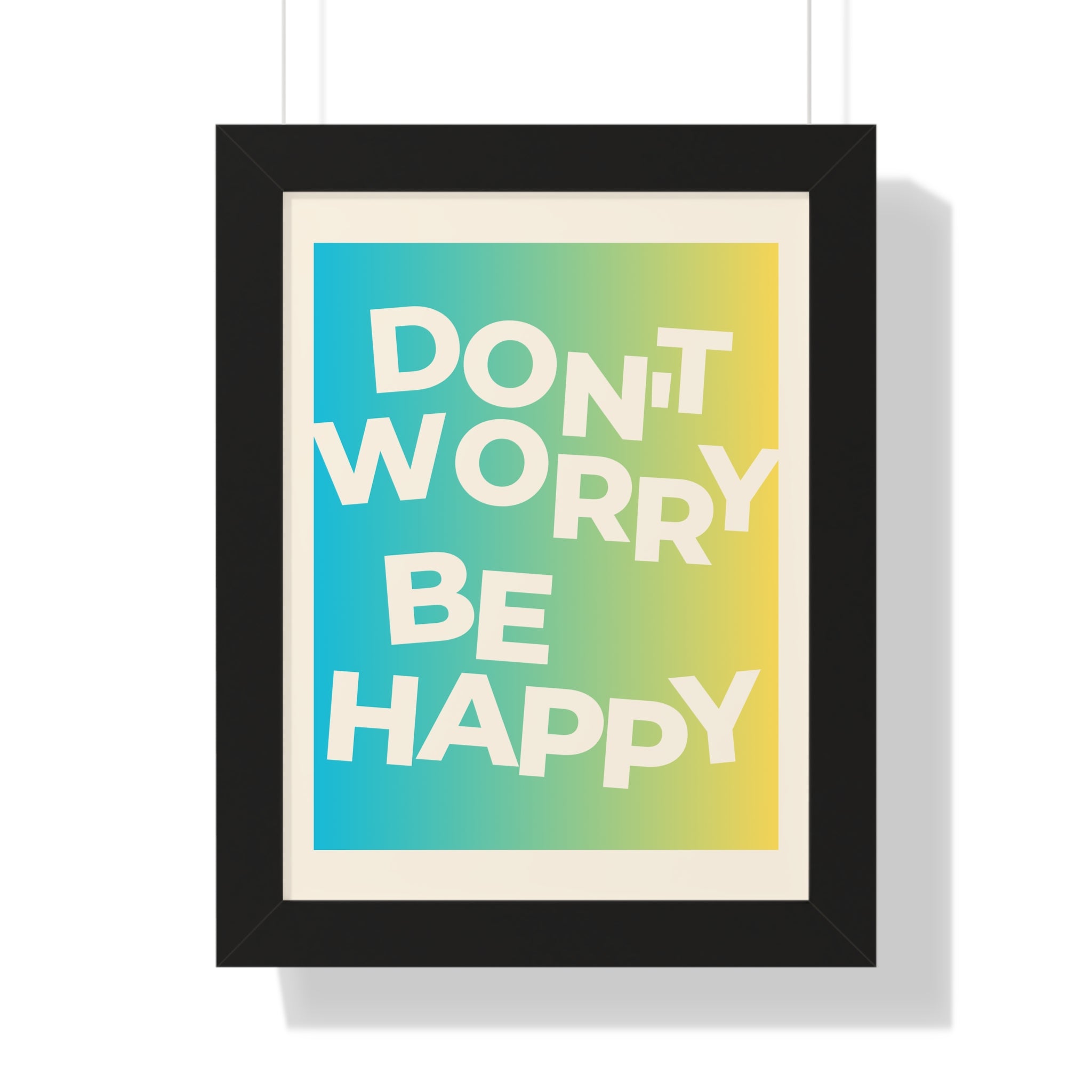 Don’t Worry Be Happy Framed Poster