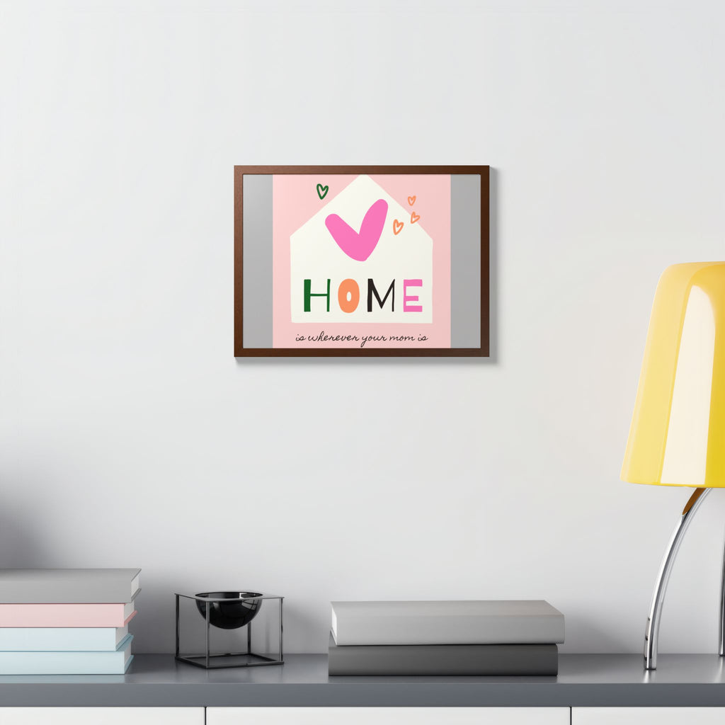 Home Is Wherever Your Mom Is - Framed Poster