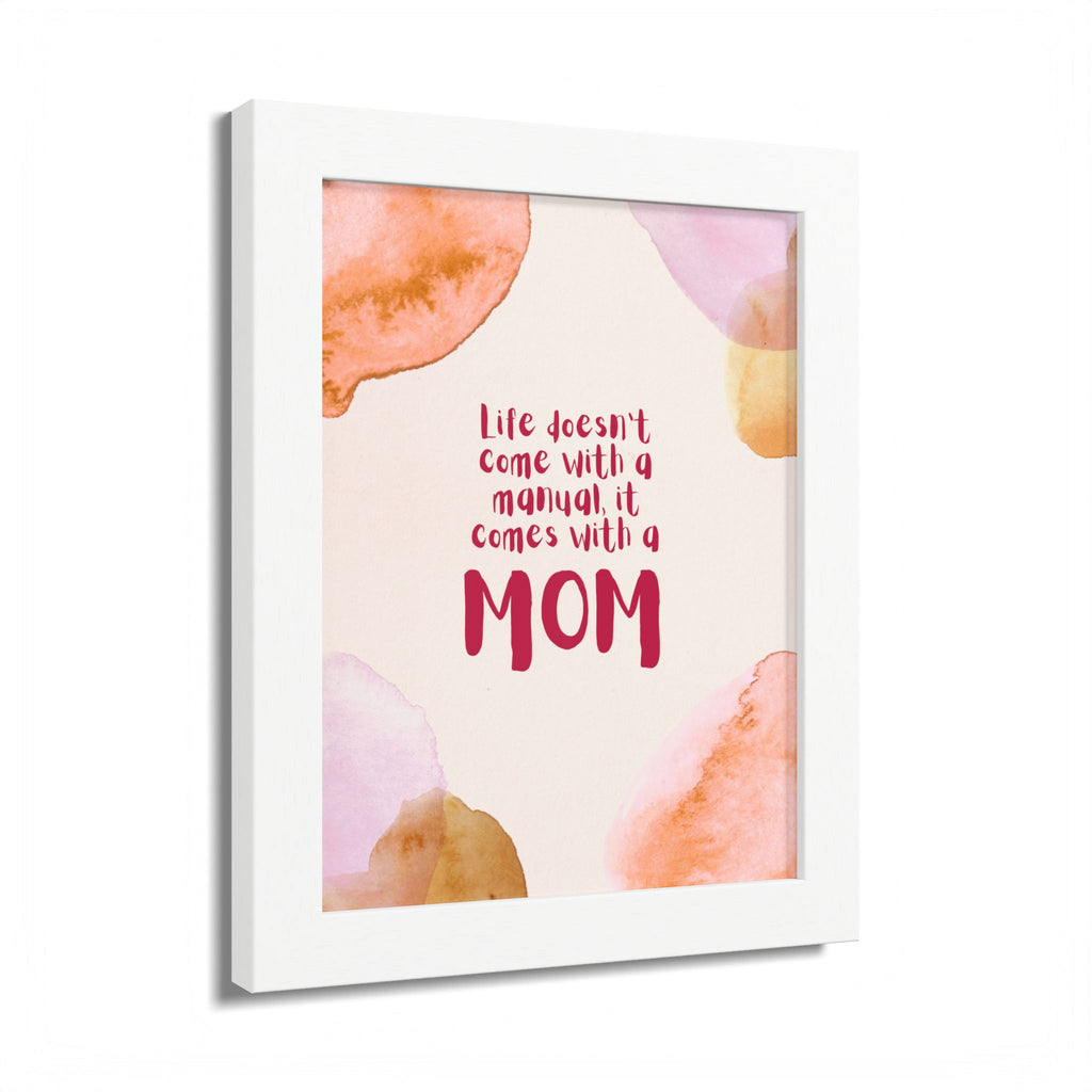 Life Doesn’t Come With a Manual It Comes With a Mom Framed Poster
