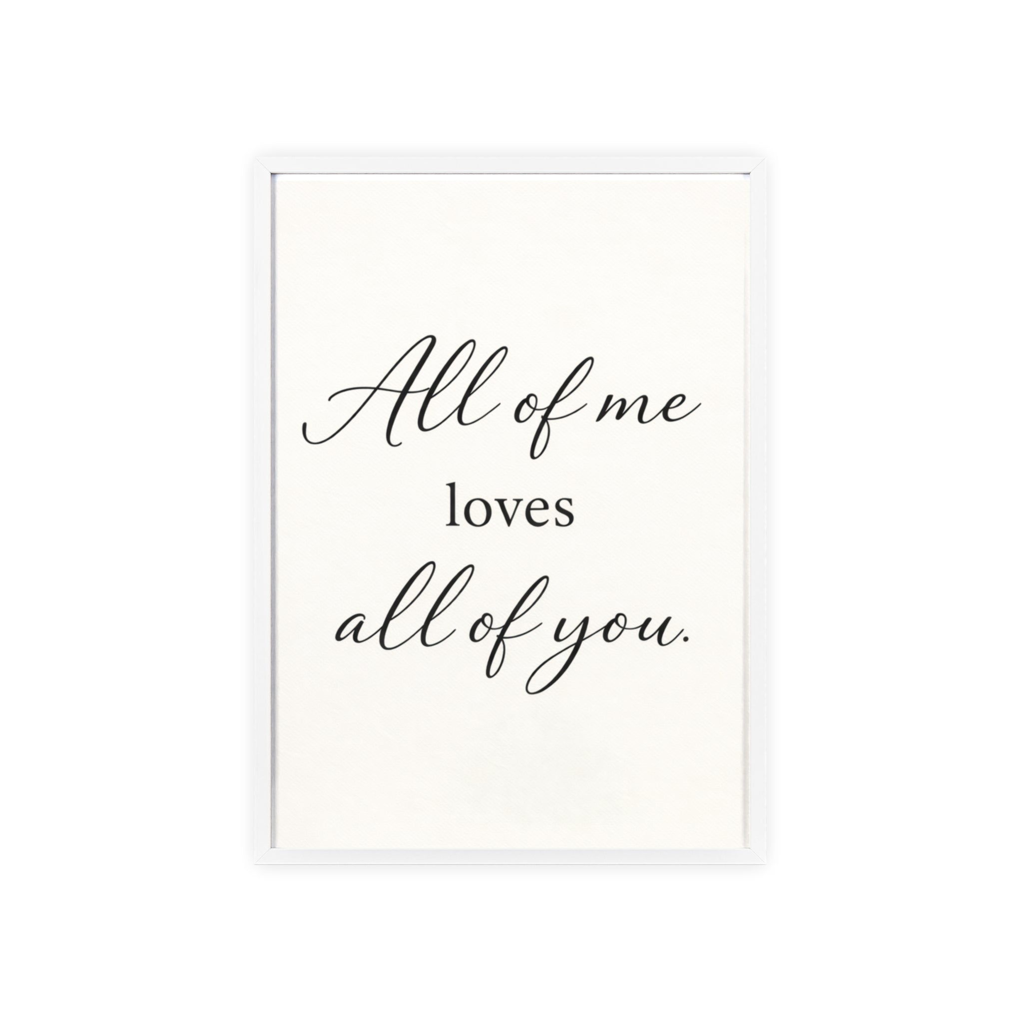 All of Me Loves All of You Framed Quote Poster